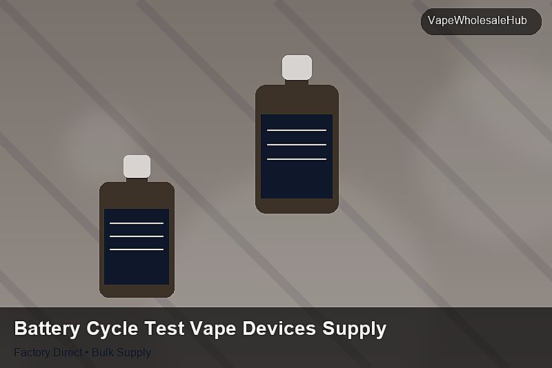 Battery Cycle Test Vape Devices Supply โ Battery Cycle Test Vape Devices Supply: Bulk Supplier Guide | 2026 Edition photo 2