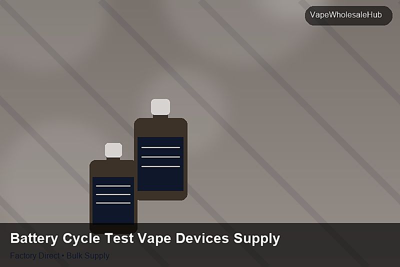 Battery Cycle Test Vape Devices Supply — Battery Cycle Test Vape Devices Supply: 2026 Buyer's Handbook | 2026 Edition photo 2