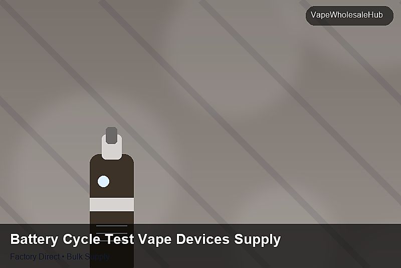 Battery Cycle Test Vape Devices Supply — Battery Cycle Test Vape Devices Supply: Customs Documentation | 2026 Edition photo 1