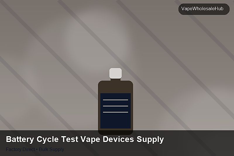 Battery Cycle Test Vape Devices Supply โ Battery Cycle Test Vape Devices Supply: Customs Documentation | 2026 Edition photo 2