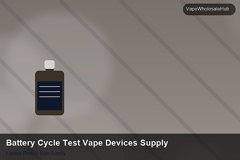 Battery Cycle Test Vape Devices Supply — Battery Cycle Test Vape Devices Supply: Procurement Strategy | 2026 Edition photo 1
