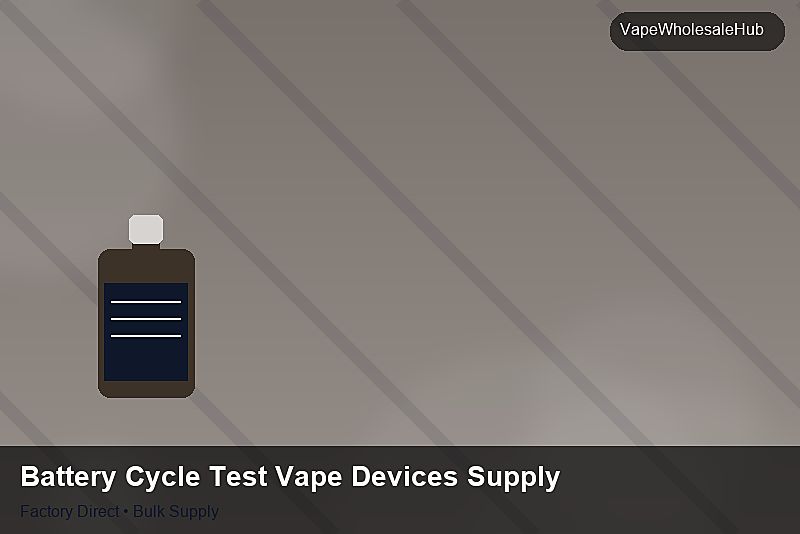 Battery Cycle Test Vape Devices Supply — Battery Cycle Test Vape Devices Supply: Packaging Standards | 2026 Edition photo 1