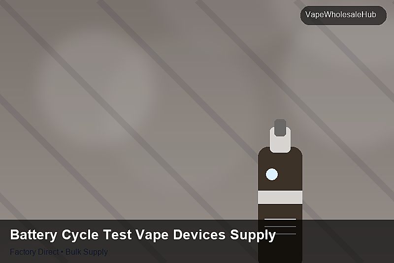 Battery Cycle Test Vape Devices Supply — Battery Cycle Test Vape Devices Supply: Regulatory Update | 2026 Edition photo 1