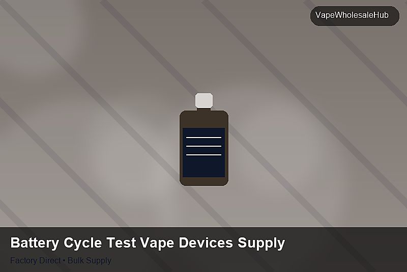Battery Cycle Test Vape Devices Supply — Battery Cycle Test Vape Devices Supply: Quality Control Process | 2026 Edition photo 1