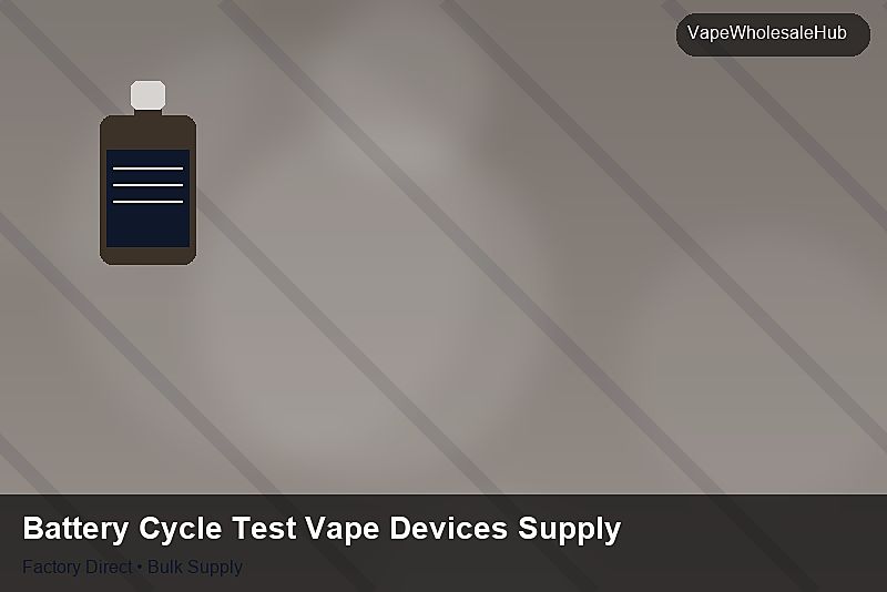 Battery Cycle Test Vape Devices Supply — Battery Cycle Test Vape Devices Supply: Sourcing Workflow | 2026 Edition photo 1