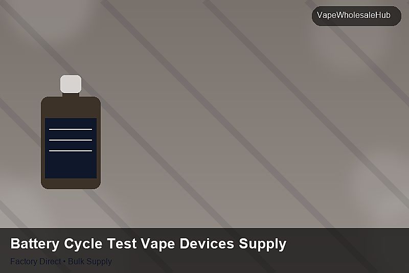 Battery Cycle Test Vape Devices Supply — Battery Cycle Test Vape Devices Supply: Logistics Solutions | 2026 Edition photo 1