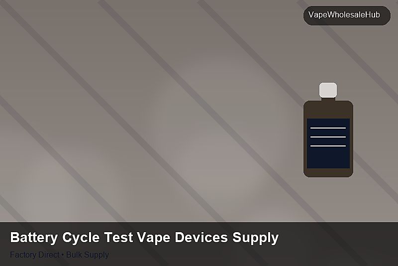 Battery Cycle Test Vape Devices Supply — Battery Cycle Test Vape Devices Supply: Procurement Checklist | 2026 Edition photo 2