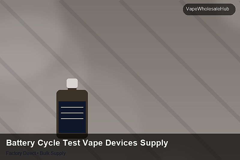Battery Cycle Test Vape Devices Supply — Battery Cycle Test Vape Devices Supply: Trade Terms | 2026 Edition photo 1