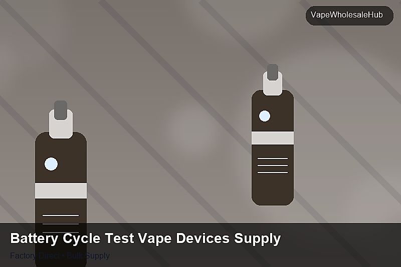 Battery Cycle Test Vape Devices Supply — Battery Cycle Test Vape Devices Supply: Trade Terms | 2026 Edition photo 2